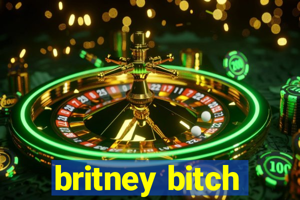 britney bitch